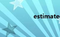 estimated双语例句