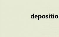 deposition(deposit)